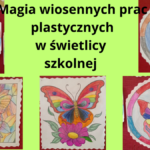 MAGIA WIOSENNYCH PRAC PLASTYCZNYCH